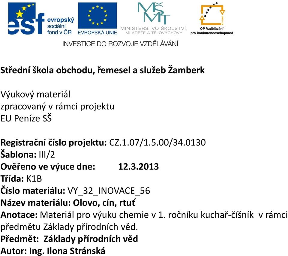 .0130 Šablona: III/2 Ověřeno ve výuce dne: 12.3.2013 Třída: K1B Číslo materiálu: VY_32_INOVACE_56 Název