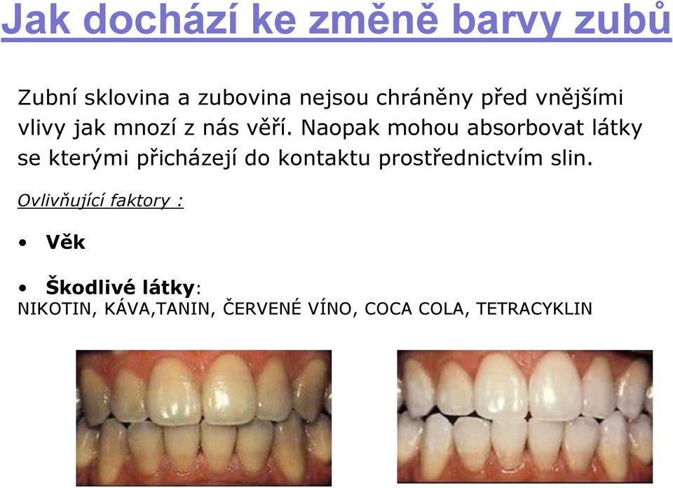 Naopak mohou absorbovat látky se kterými přicházejí do kontaktu