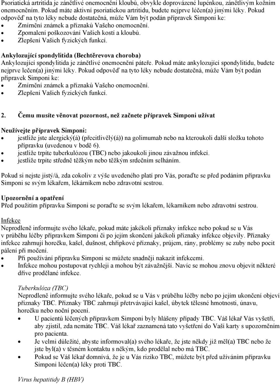 Zlepšení Vašich fyzických funkcí. Ankylozující spondylitida (Bechtěrevova choroba) Ankylozující spondylitida je zánětlivé onemocnění páteře.