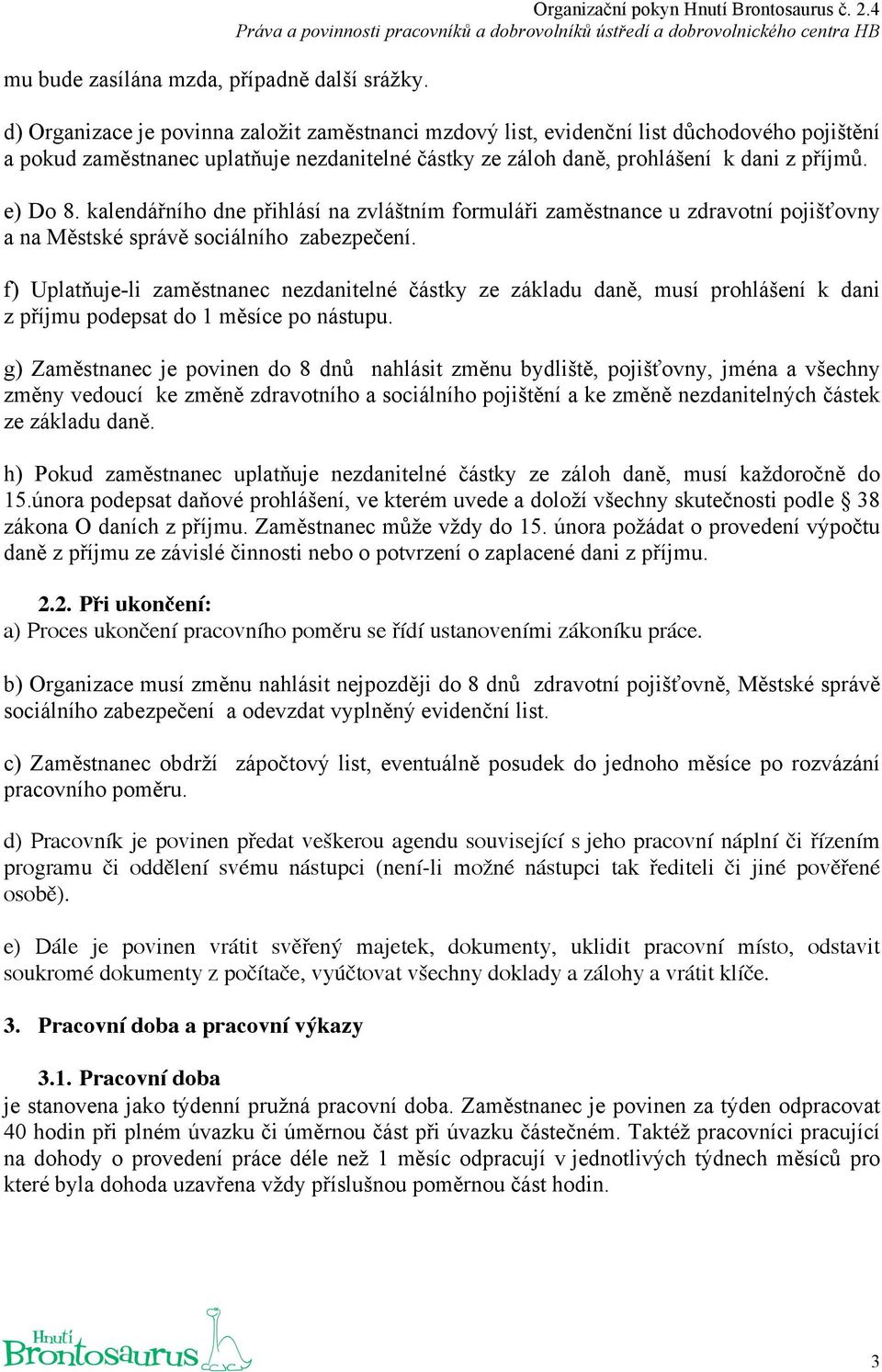 kalendářního dne přihlásí na zvláštním formuláři zaměstnance u zdravotní pojišťovny a na Městské správě sociálního zabezpečení.