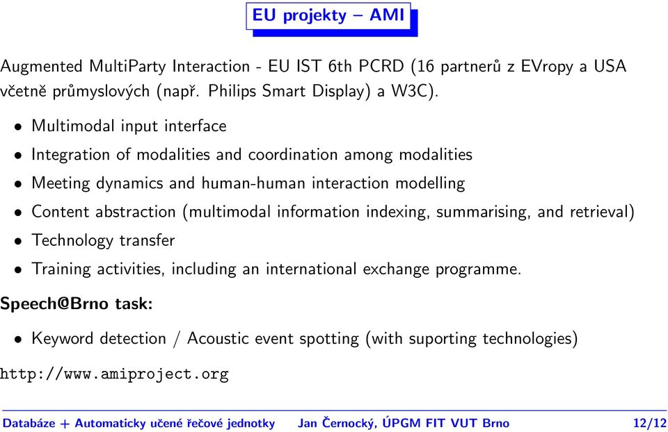 (multimodal information indexing, summarising, and retrieval) Technology transfer Training activities, including an international exchange programme.