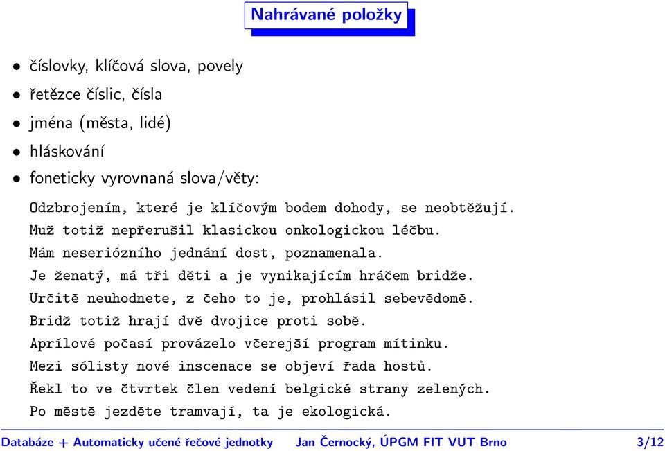 Určitě neuhodnete, z čeho to je, prohlásil sebevědomě. Bridž totiž hrají dvě dvojice proti sobě. Aprílové počasí provázelo včerejší program mítinku.