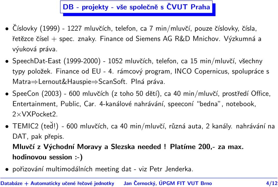 rámcový program, INCO Copernicus, spolupráce s Matra Lernout&Hauspie ScanSoft. Plná práva.