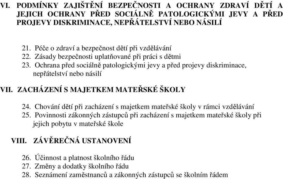 Ochrana před sociálně patologickými jevy a před projevy diskriminace, nepřátelství nebo násilí VII. ZACHÁZENÍ S MAJETKEM MATEŘSKÉ ŠKOLY 24.