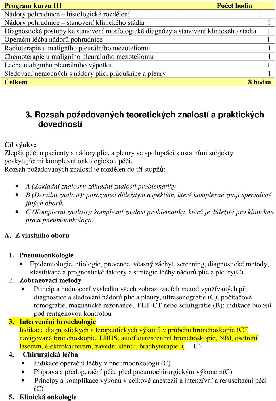 nemocných s nádory plic, průdušnice a pleury 1 Celkem 8 hodin 3.