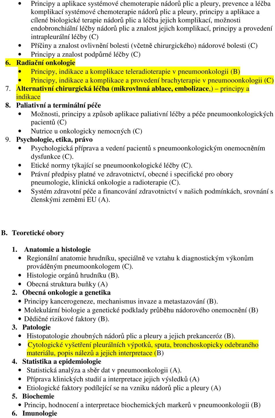 chirurgického) nádorové bolesti (C) Principy a znalost podpůrné léčby (C) 6.