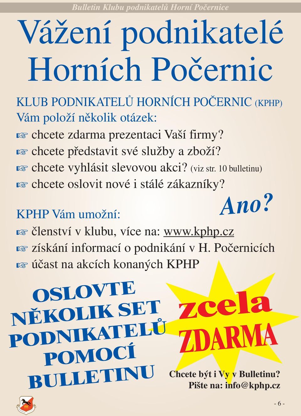 10 bulletinu) chcete oslovit nové i stálé zákazníky? KPHP Vám umožní: členství v klubu, více na: www.kphp.