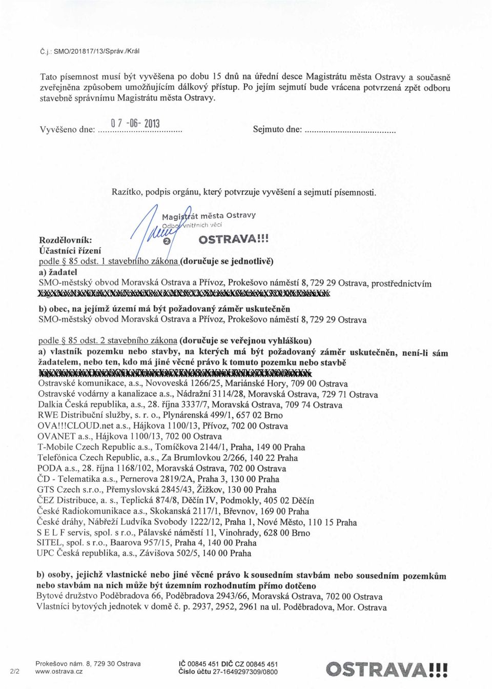 Vyveseno dne: 0 7-06- 2013 Sejmuto dne: Razitko, podpis organu, ktery potvrzuje vyveseni a sejmuti pisemnosti. Magi#rat mesta Ostravy nitfnich veci Rozdelovnik: //^0/ OSTRAVA!