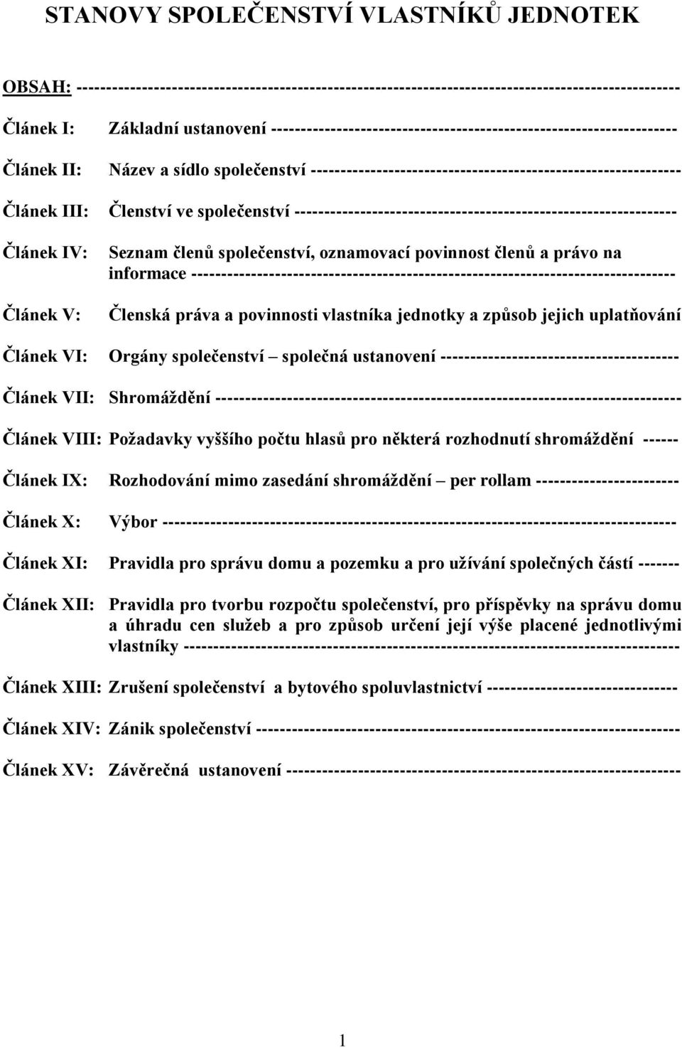 společenství ---------------------------------------------------------------- Článek IV: Článek V: Seznam členů společenství, oznamovací povinnost členů a právo na informace