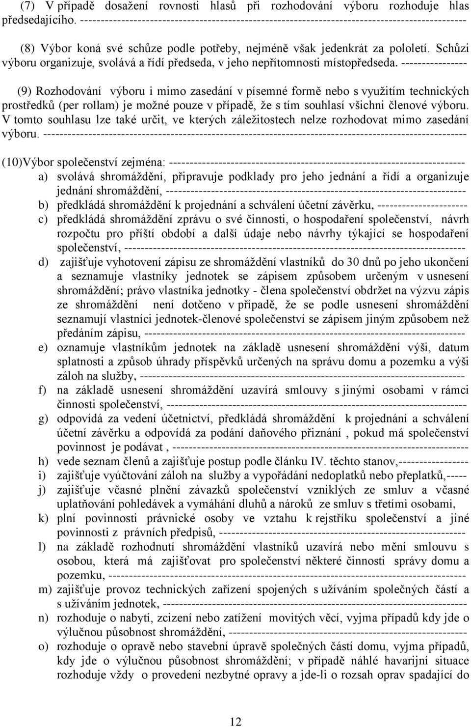 Schůzi výboru organizuje, svolává a řídí předseda, v jeho nepřítomnosti místopředseda.