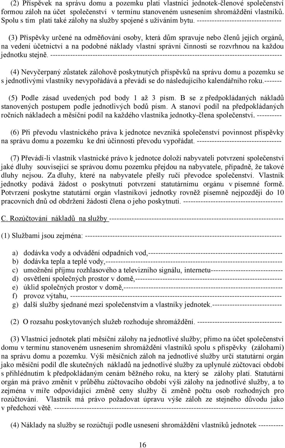 ---------------------------------- (3) Příspěvky určené na odměňování osoby, která dům spravuje nebo členů jejích orgánů, na vedení účetnictví a na podobné náklady vlastní správní činnosti se