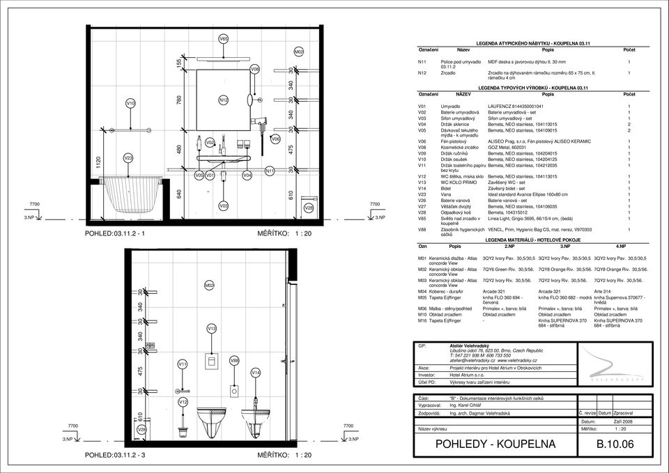 . - MĚŘÍTKO: : 0 V0 V0 N V03 V04 N V06 340 30 340 30 475 30 60 V8 LEGENDA TYPOVÝCH VÝROBKŮ - KOUPELNA 03.