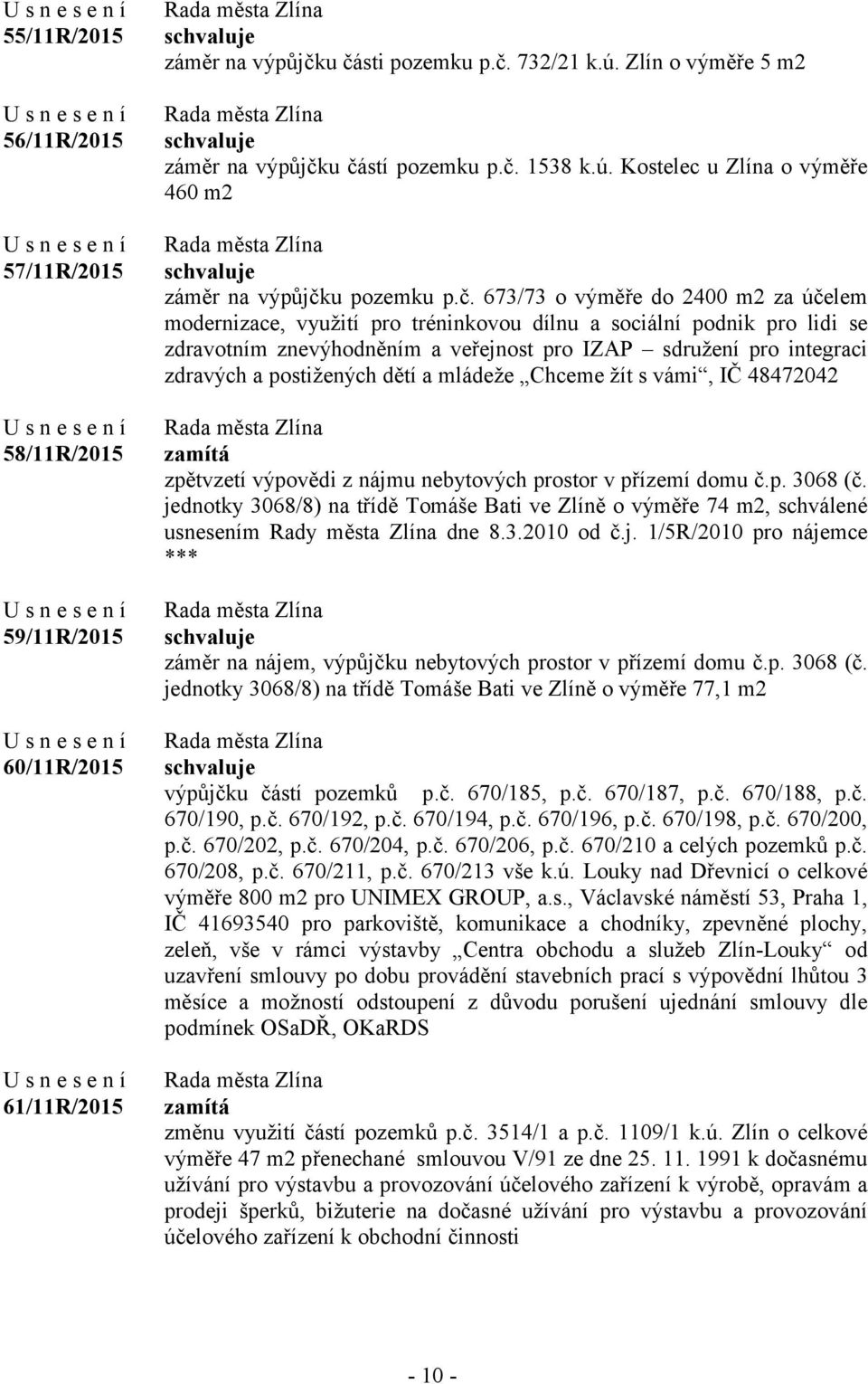 postižených dětí a mládeže Chceme žít s vámi, IČ 48472042 zpětvzetí výpovědi z nájmu nebytových prostor v přízemí domu č.p. 3068 (č.