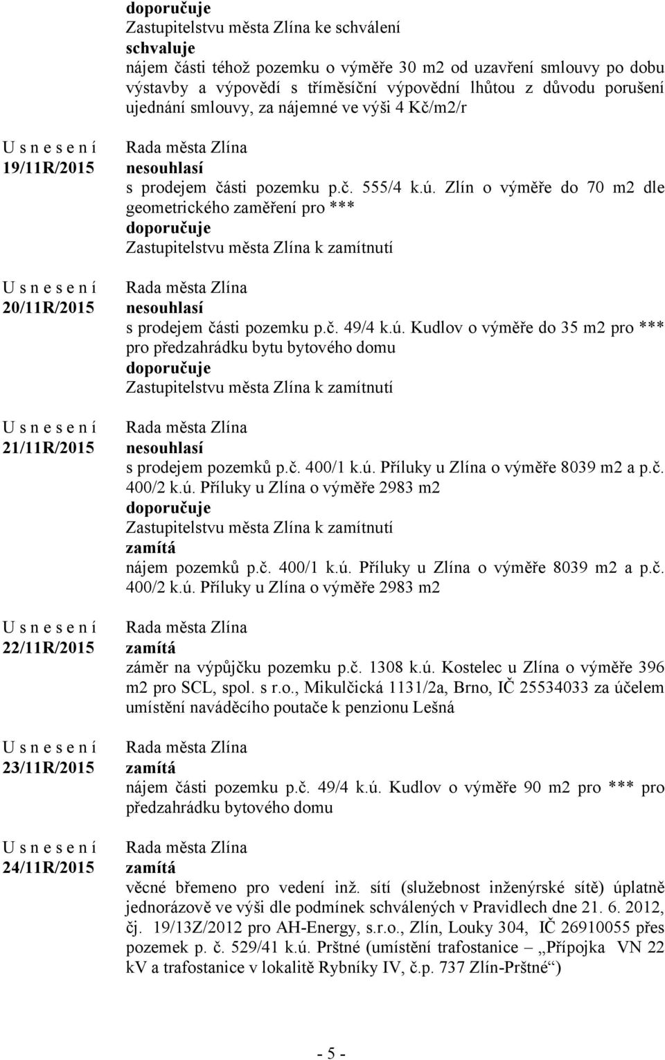 Zlín o výměře do 70 m2 dle geometrického zaměření pro *** Zastupitelstvu města Zlína k zamítnutí ne s prodejem části pozemku p.č. 49/4 k.ú.