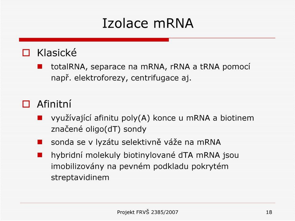 Afinitní využívající afinitu poly(a) konce u mrna a biotinem značené oligo(dt) sondy sonda