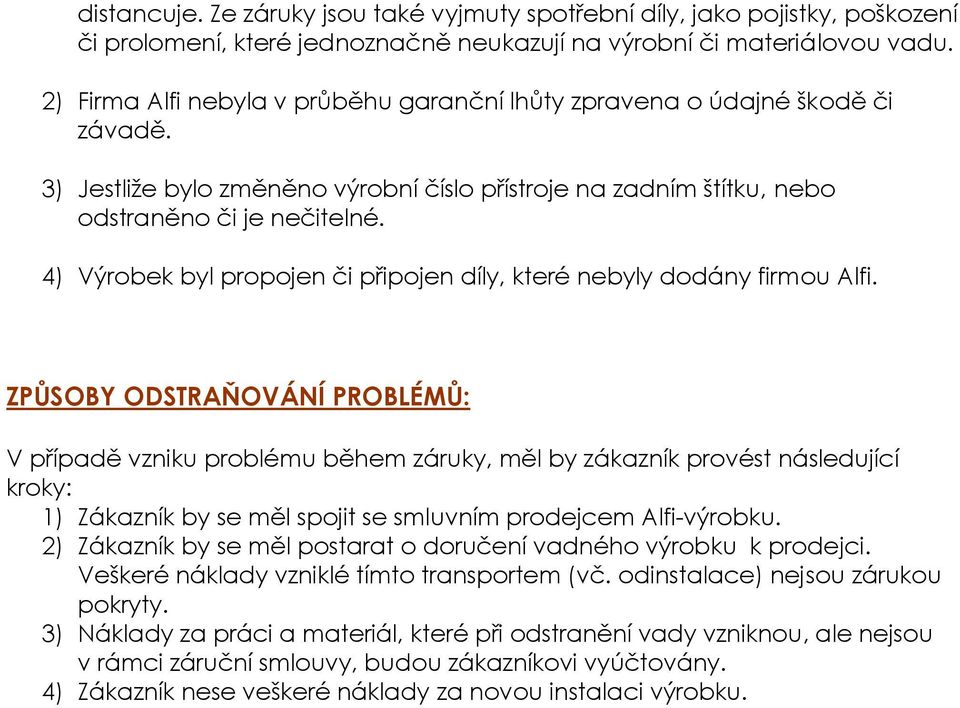 4) Výrobek byl propojen či připojen díly, které nebyly dodány firmou Alfi.