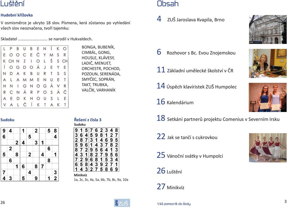 BONGA, BUBENÍK, CIMBÁL, GONG, HOUSLE, KLÁVESY, LADIČ, MENUET, ORCHESTR, POCHOD, POZOUN, SERENÁDA, SMYČEC, SOPRÁN, TAKT, TRUBKA, VALČÍK, VARHANÍK 6 Rozhovor s Bc.