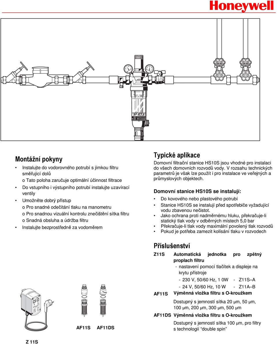 aplikace Domovní filtrační stanice HS10S jsou vhodné pro instalaci do všech domovních rozvodů vody.