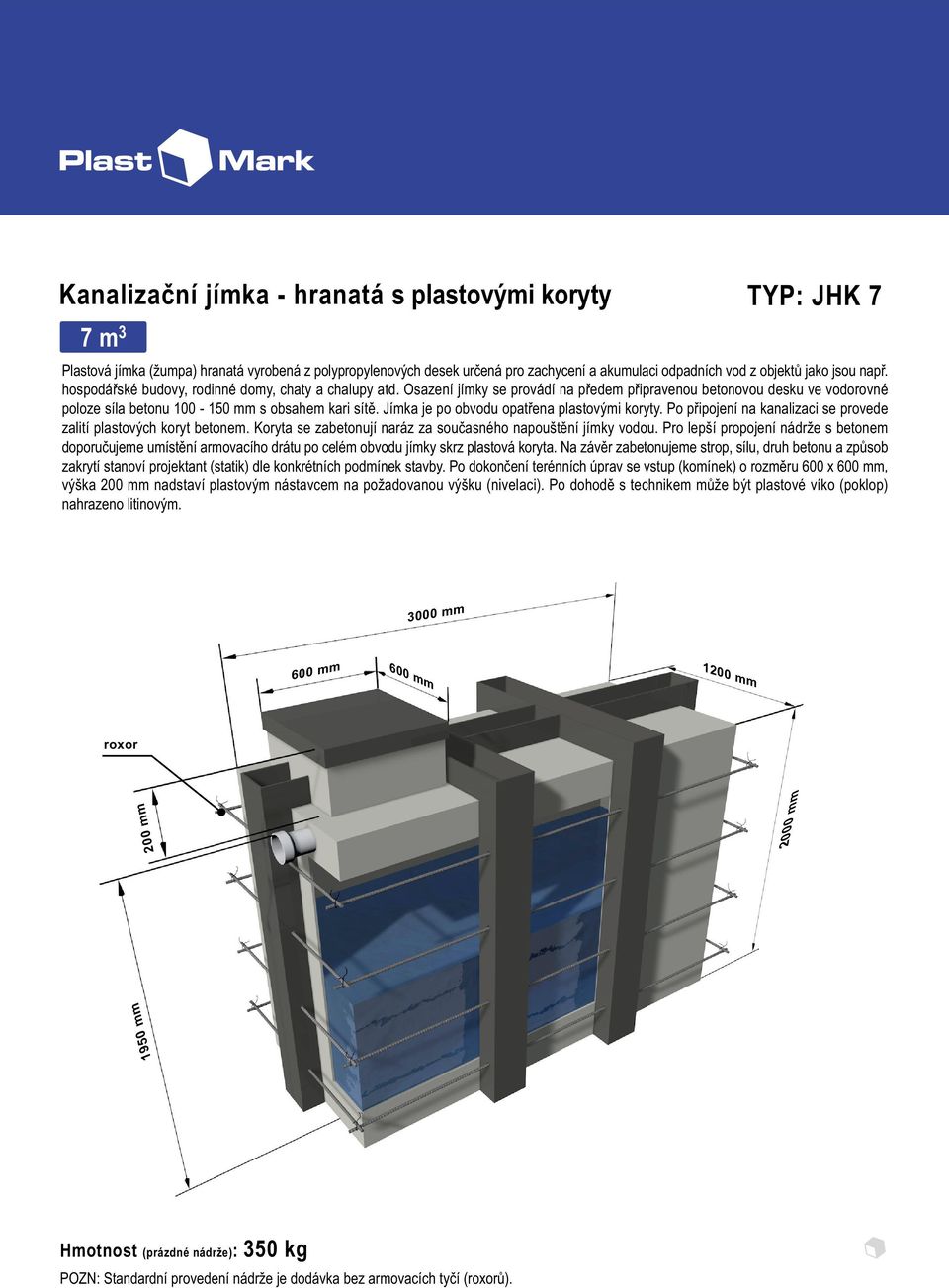 Po dokonèení terénních úprav se vstup (komínek) o rozmìru 600 x, 1 Hmotnost