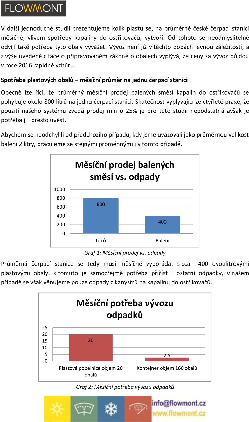 Vývoz není již v těchto dobách levnou záležitostí, a z výše uvedené citace o připravovaném zákoně o obalech vyplývá, že ceny za vývoz půjdou v roce 2016 rapidně vzhůru.