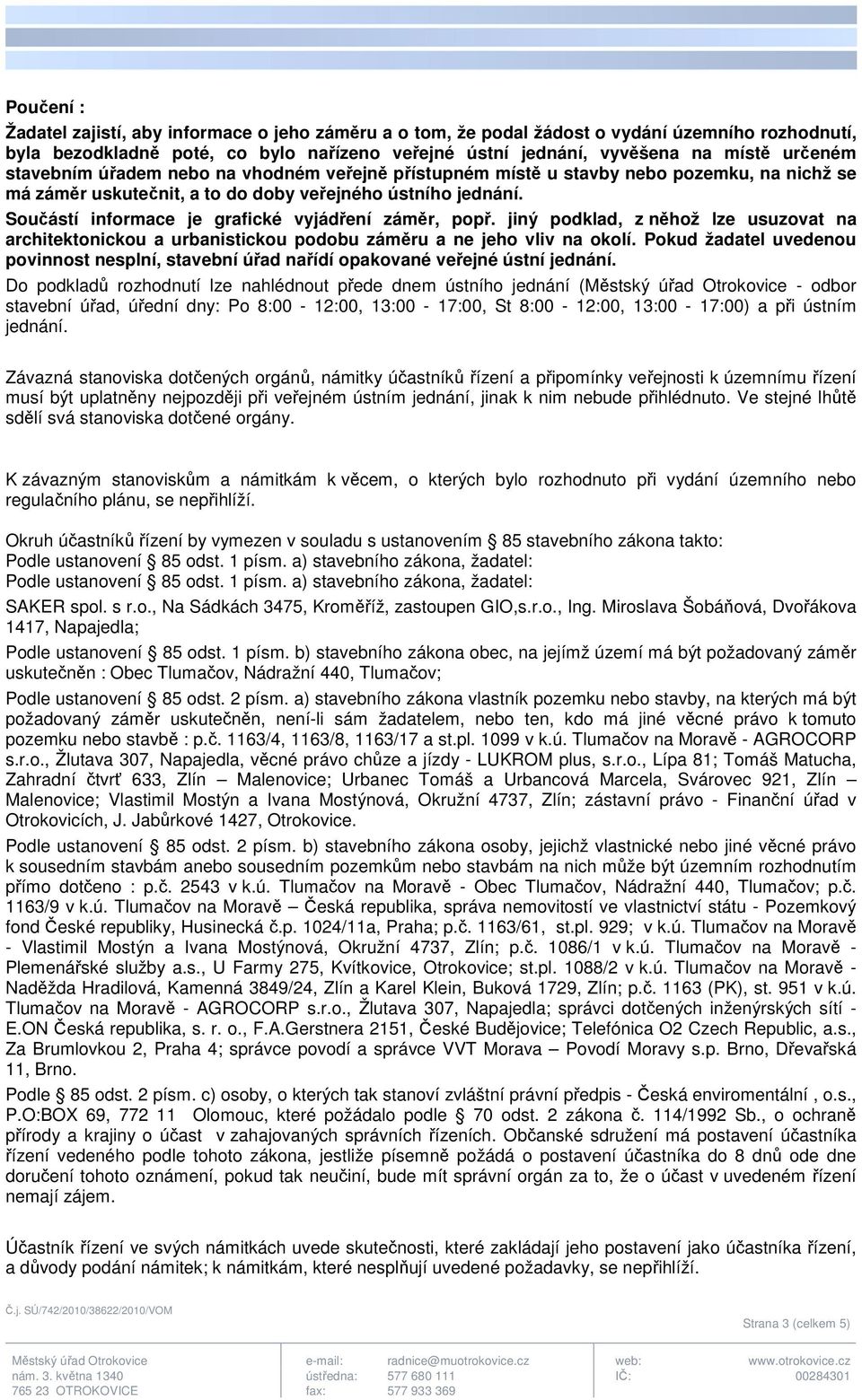 Součástí informace je grafické vyjádření záměr, popř. jiný podklad, z něhož lze usuzovat na architektonickou a urbanistickou podobu záměru a ne jeho vliv na okolí.