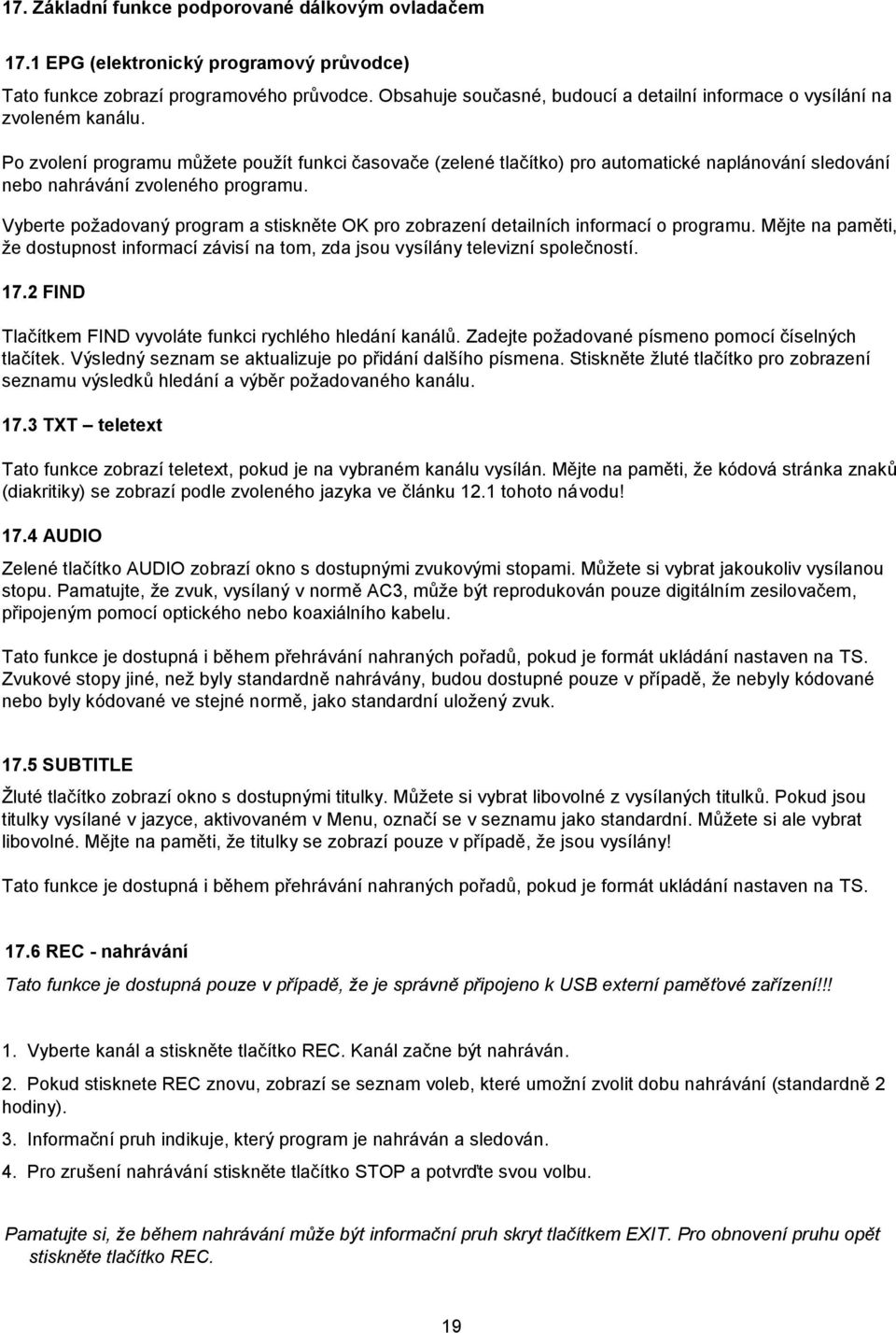 Po zvolení programu můžete použít funkci časovače (zelené tlačítko) pro automatické naplánování sledování nebo nahrávání zvoleného programu.