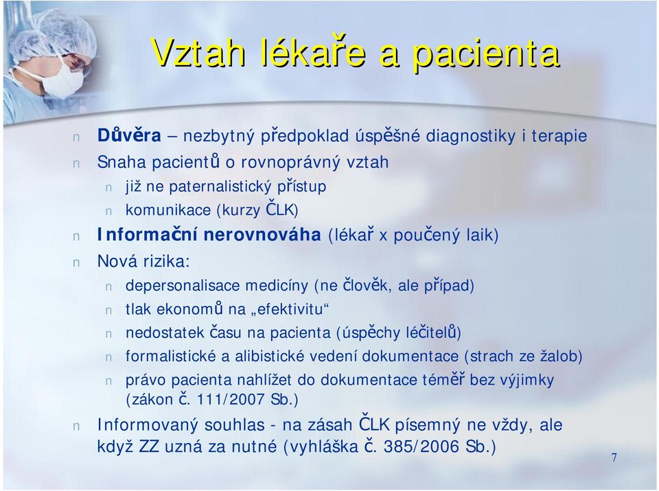 efektivitu nedostatek času na pacienta (úspěchy léčitelů) formalistické a alibistické vedení dokumentace (strach ze žalob) právo pacienta nahlížet do