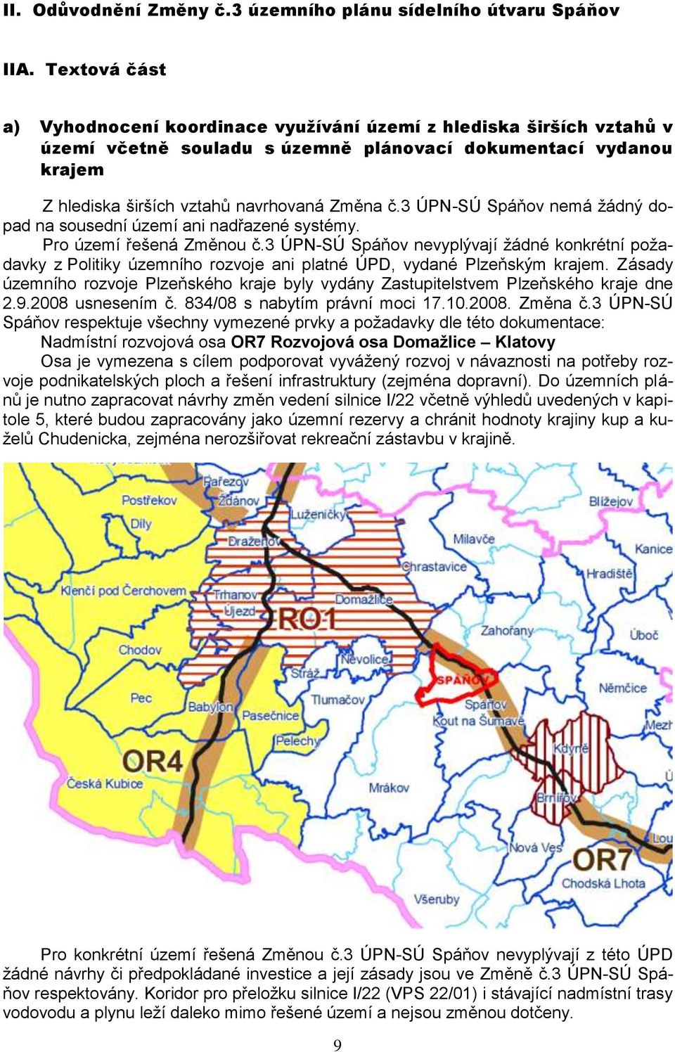 3 ÚPN-SÚ Spáňov nemá žádný dopad na sousední území ani nadřazené systémy. Pro území řešená Změnou č.