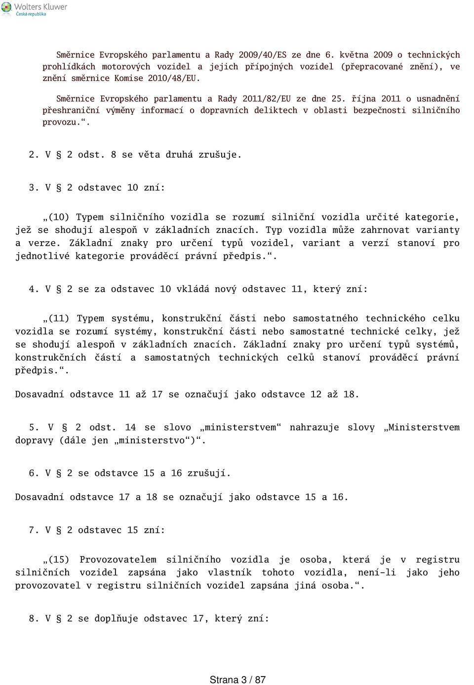 Směrnice Evropského parlamentu a Rady 2011/82/EU ze dne 25. října 2011 o usnadnění přeshraniční výměny informací o dopravních deliktech v oblasti bezpečnosti silničního provozu.. 2. V 2 odst.