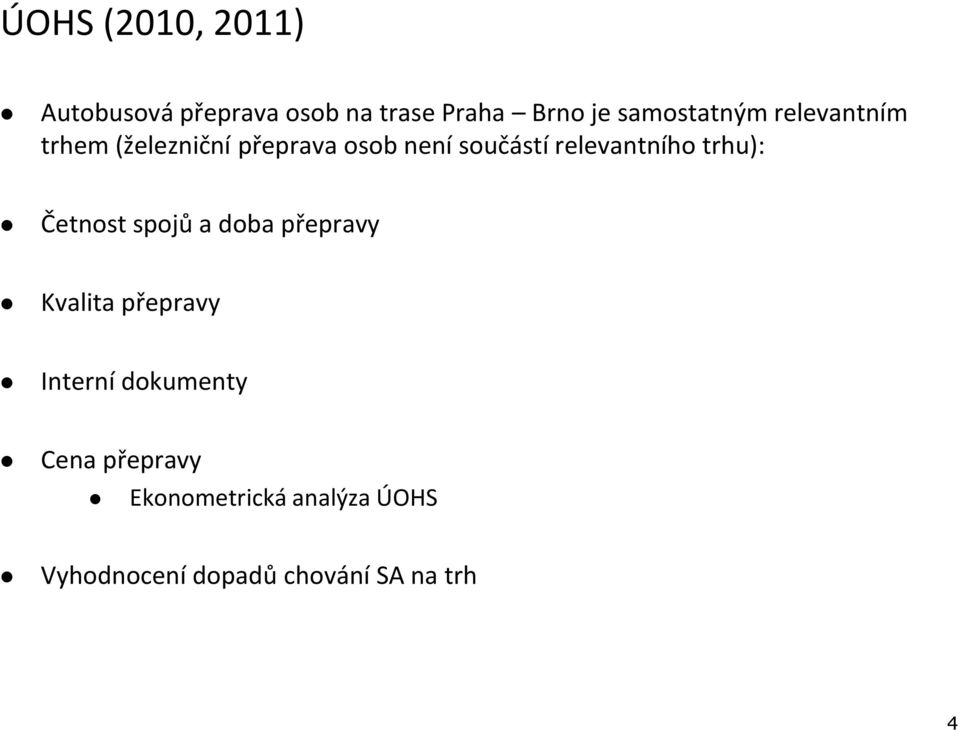 relevantního trhu): Četnost spojů a doba přepravy Kvalita přepravy Interní