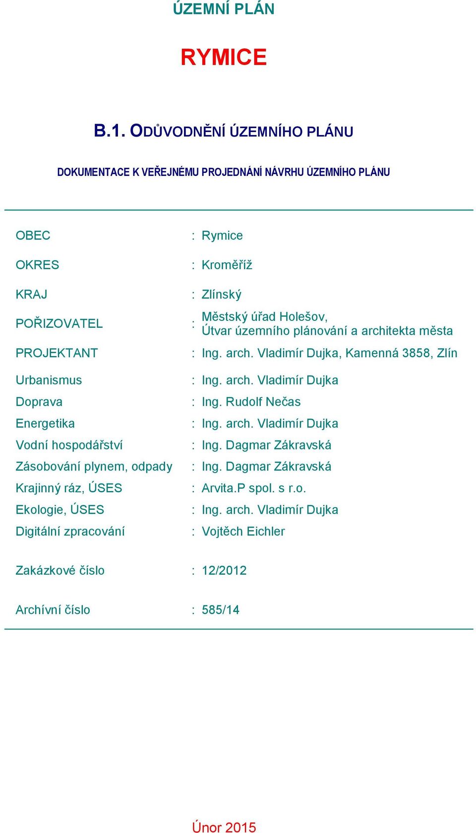 hospodářství Zásobování plynem, odpady Krajinný ráz, ÚSES Ekologie, ÚSES Digitální zpracování : Rymice : Kroměříž : Zlínský : Městský úřad Holešov, Útvar územního