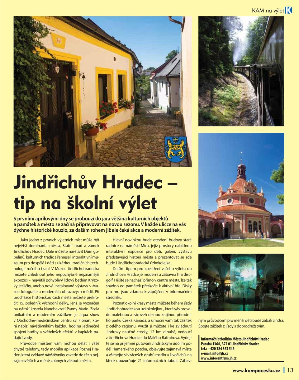 Jako jedno z prvních výletních míst může být největší dominanta města, Státní hrad a zámek Jindřichův Hradec.