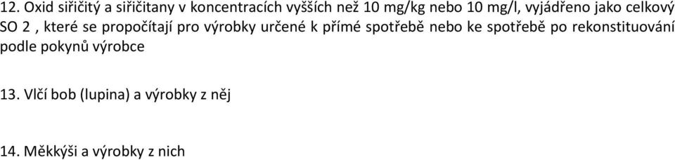 určené k přímé spotřebě nebo ke spotřebě po rekonstituování podle pokynů