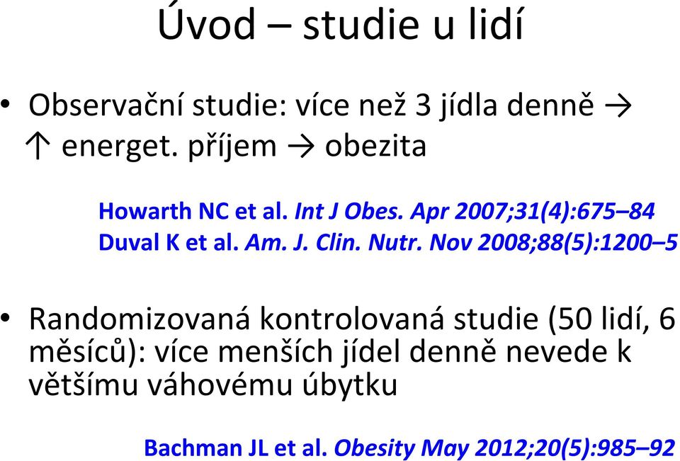 Nutr. Nov 2008;88(5):1200 5 Randomizovaná kontrolovaná studie (50 lidí, 6 měsíců): více