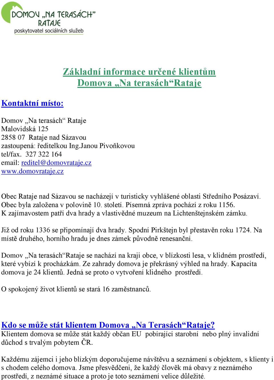 Písemná zpráva pochází z roku 1156. K zajímavostem patří dva hrady a vlastivědné muzeum na Lichtenštejnském zámku. Již od roku 1336 se připomínají dva hrady. Spodní Pirkštejn byl přestavěn roku 1724.