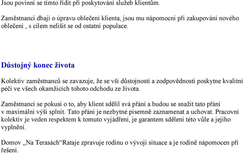 Důstojný konec života Kolektiv zaměstnanců se zavazuje, že se vší důstojností a zodpovědností poskytne kvalitní péči ve všech okamžicích tohoto odchodu ze života.