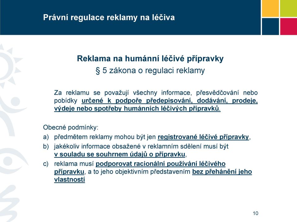 Obecné podmínky: a) předmětem reklamy mohou být jen registrované léčivé přípravky, b) jakékoliv informace obsažené v reklamním sdělení