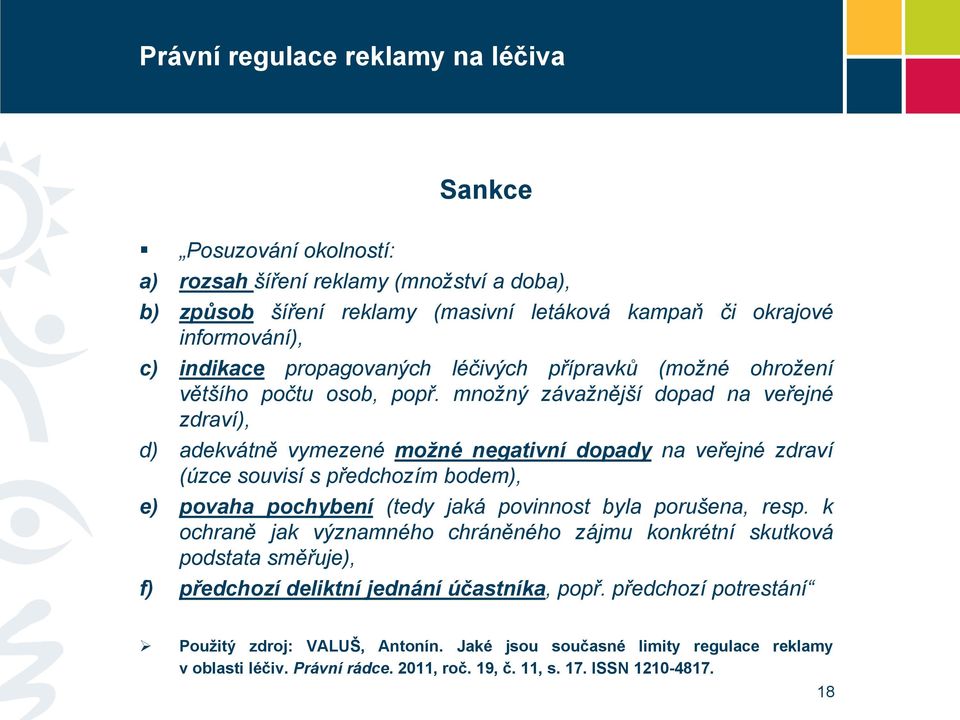 množný závažnější dopad na veřejné zdraví), d) adekvátně vymezené možné negativní dopady na veřejné zdraví (úzce souvisí s předchozím bodem), e) povaha pochybení (tedy jaká povinnost