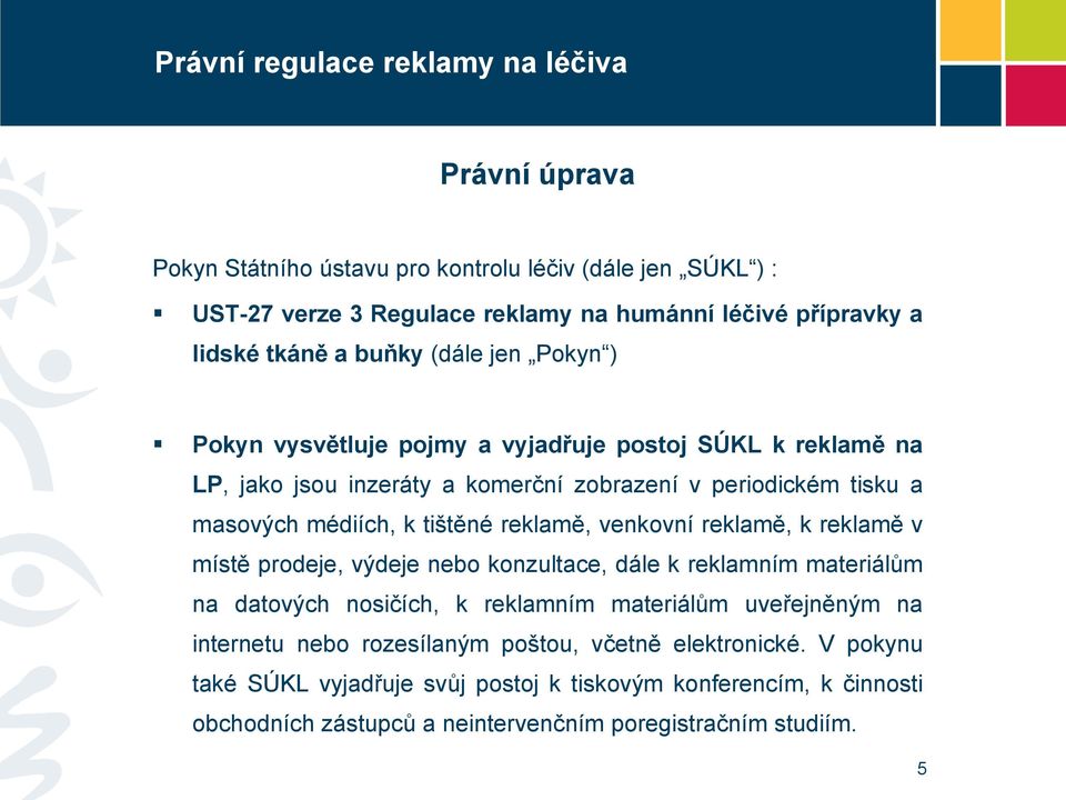 venkovní reklamě, k reklamě v místě prodeje, výdeje nebo konzultace, dále k reklamním materiálům na datových nosičích, k reklamním materiálům uveřejněným na internetu nebo