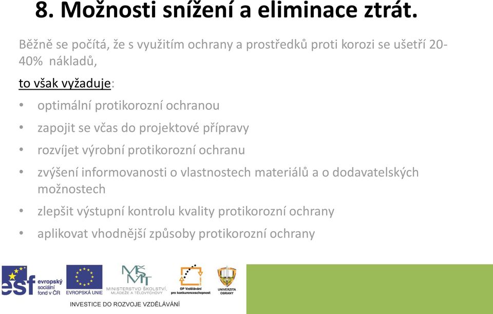 optimální protikorozní ochranou zapojit se včas do projektové přípravy rozvíjet výrobní protikorozní ochranu