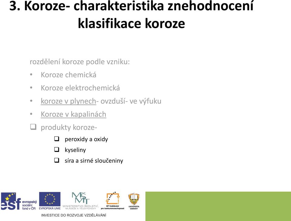 elektrochemická koroze v plynech- ovzduší- ve výfuku Koroze v