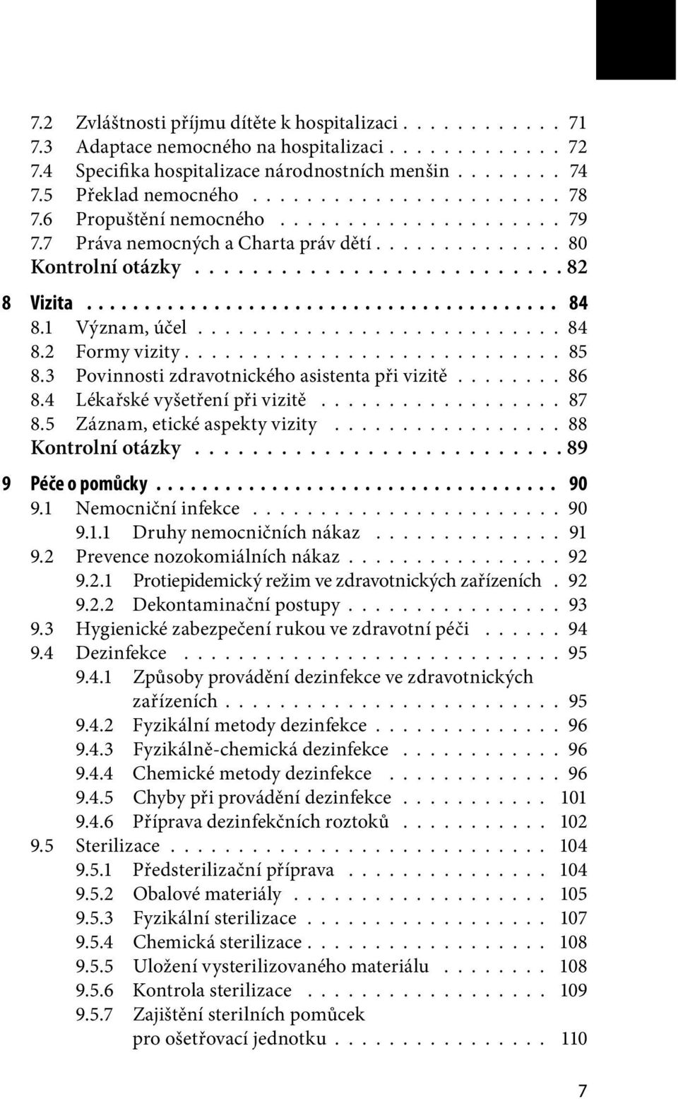 1 Význam, účel........................... 84 8.2 Formy vizity............................ 85 8.3 Povinnosti zdravotnického asistenta při vizitě........ 86 8.4 Lékařské vyšetření při vizitě.................. 87 8.