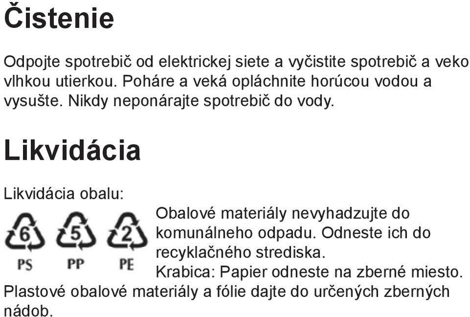 Likvidácia Likvidácia obalu: Obalové materiály nevyhadzujte do komunálneho odpadu.