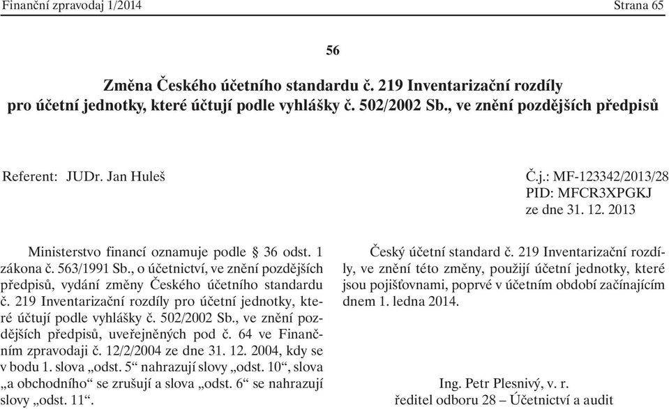 64 ve Finančním zpravodaji č. 12/2/2004 ze dne 31. 12. 2004, kdy se v bodu 1. slova odst. 5 nahrazují slovy odst.