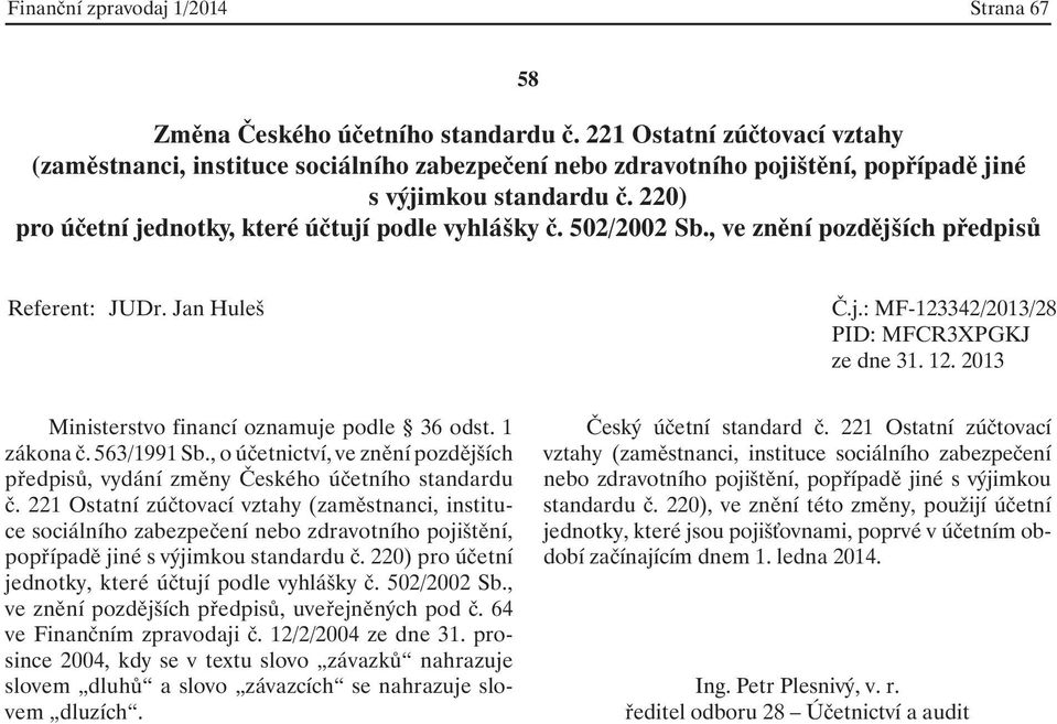 502/2002 Sb., ve znění pozdějších předpisů, uveřejněných pod č. 64 ve Finančním zpravodaji č. 12/2/2004 ze dne 31.