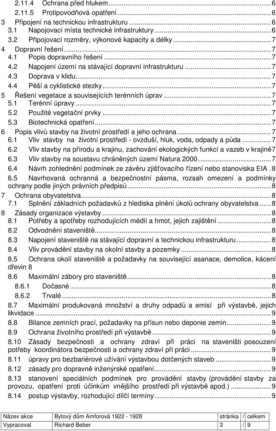 .. 7 5 Řešení vegetace a souvisejících terénních úprav... 7 5.1 Terénní úpravy... 7 5.2 Použité vegetační prvky... 7 5.3 Biotechnická opatření.