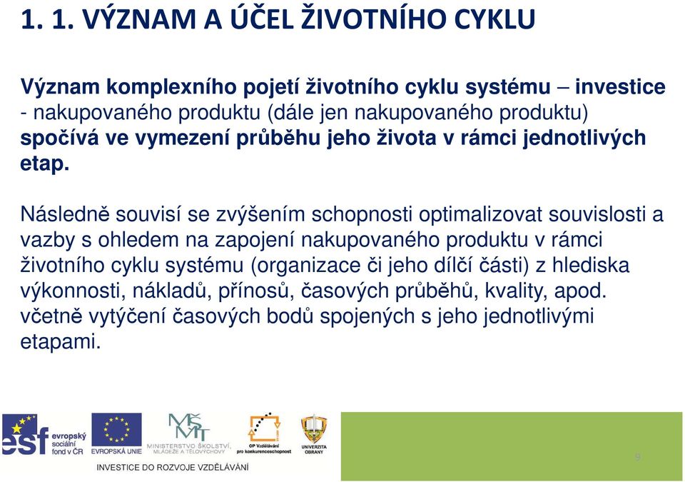 Následně souvisí se zvýšením schopnosti optimalizovat souvislosti a vazby s ohledem na zapojení nakupovaného produktu v rámci životního