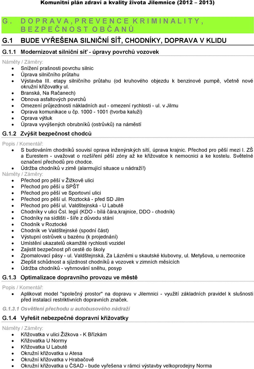 etapy silničního průtahu (od kruhového objezdu k benzinové pumpě, včetně nové okružní křižovatky ul.