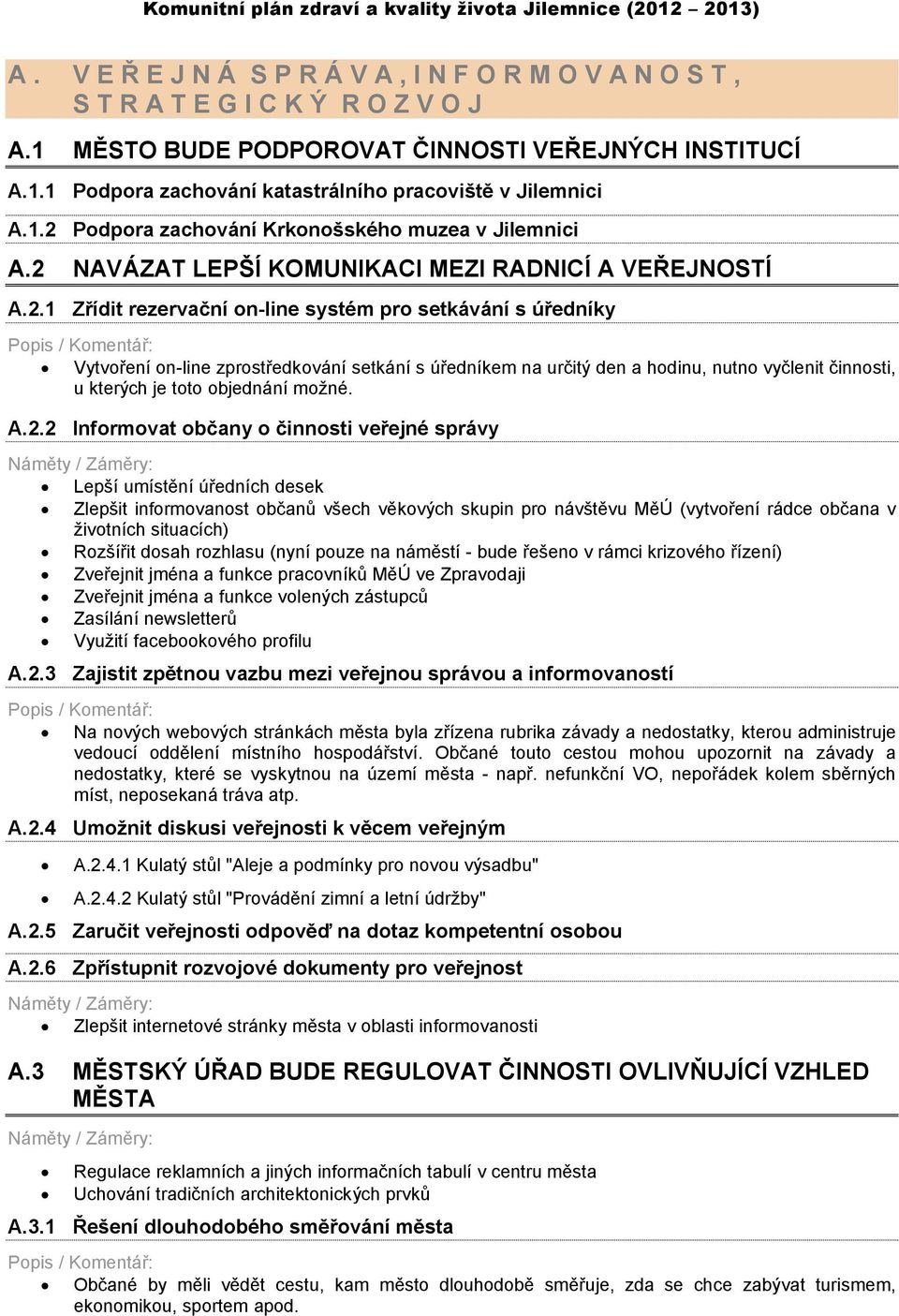 zprostředkování setkání s úředníkem na určitý den a hodinu, nutno vyčlenit činnosti, u kterých je toto objednání možné. A.2.