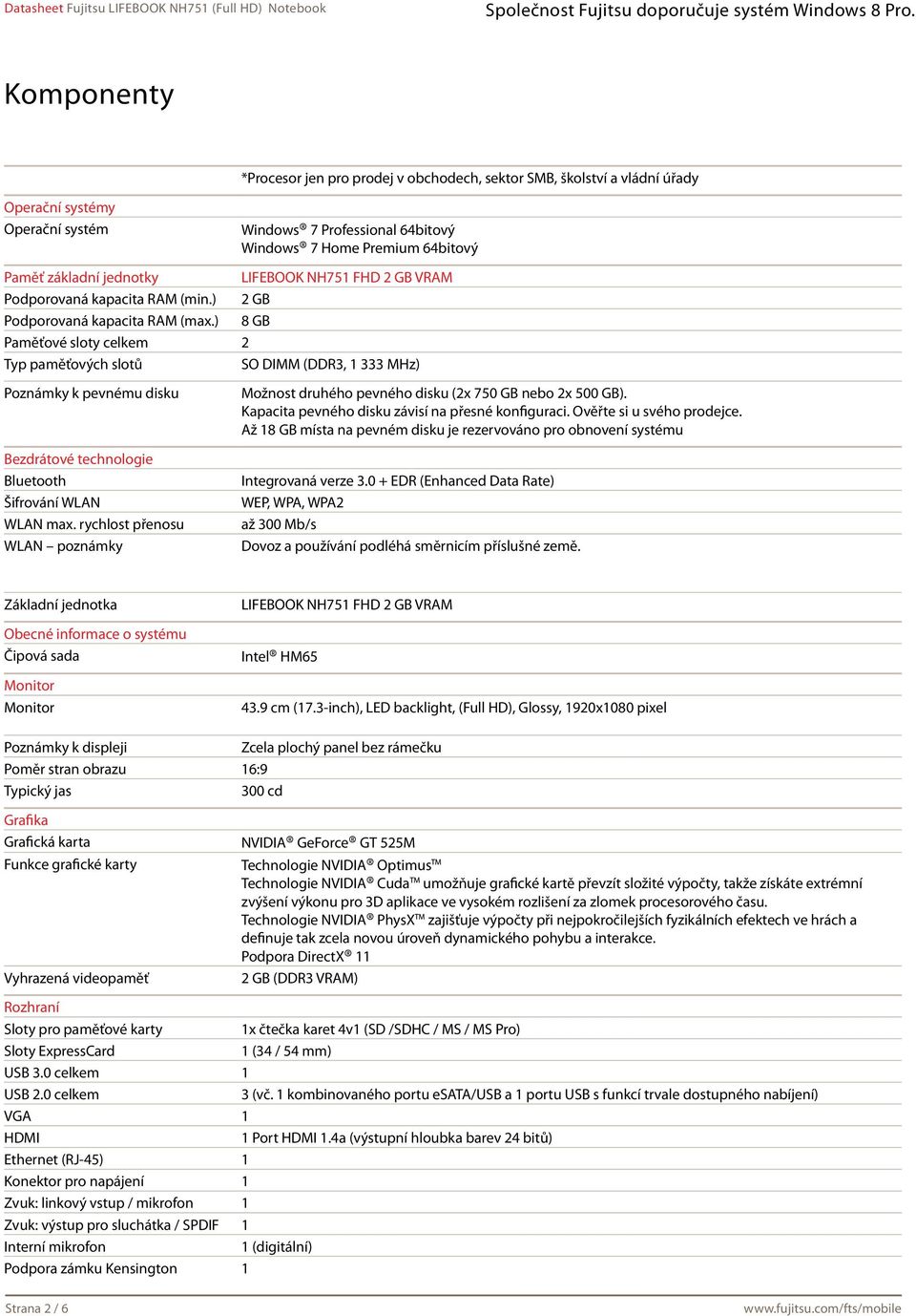 ) 8 GB Paměťové sloty celkem 2 Typ paměťových slotů SO DIMM (DDR3, 1 333 MHz) Poznámky k pevnému disku Bezdrátové technologie Bluetooth Šifrování WLAN WLAN max.